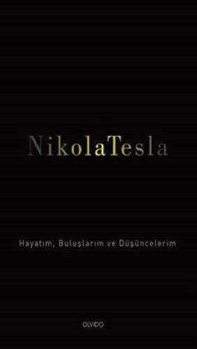 Nikola Tesla: Hayatım, Buluşlarım ve Düşüncelerim