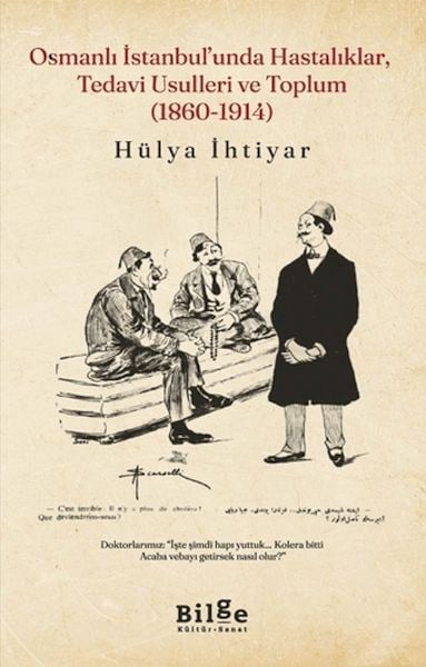 Osmanlı İstanbul’unda Hastalıklar, Tedavi Usulleri ve Toplum (1860-1914)