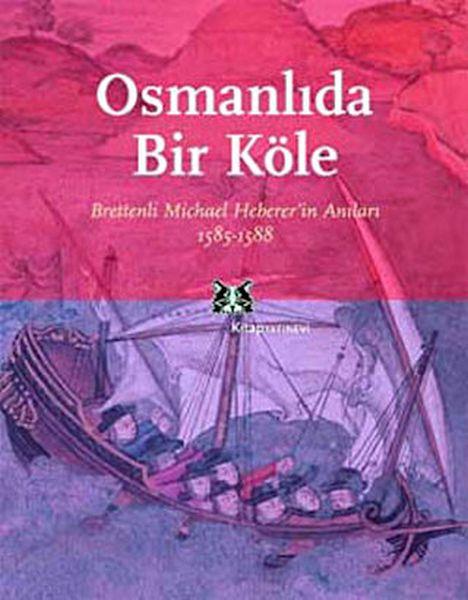Osmanlı'da Bir Köle Brettenli Michael Bretten'in Anıları 1585-1588