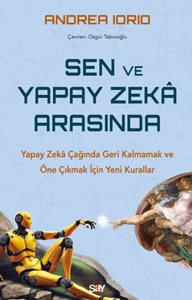 Sen ve Yapay Zeka Arasında Yapay Zekâ Çağında Geri Kalmamak ve Öne Çıkmak İçin Yeni Kurallar