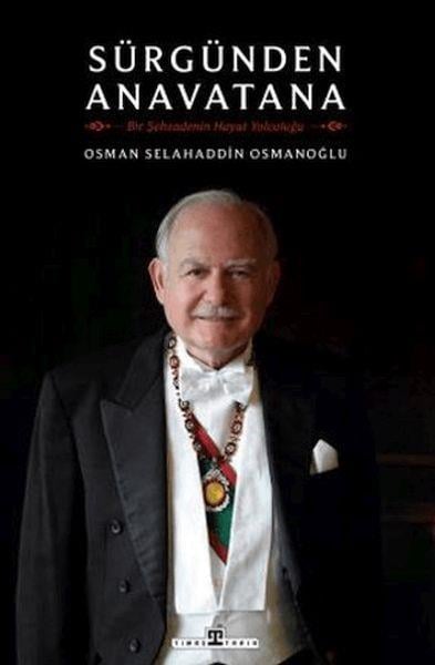 Sürgünden Anavatana & Bir Şehzadenin Hayat Yolculuğu