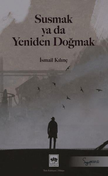 Susmak ya da Yeniden Doğmak