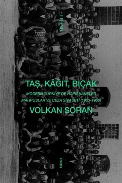 Taş, Kağıt, Bıçak - Modern Türkiye'de Hapishaneler, Mahpuslar ve Ceza Siyaseti (1923-1950)