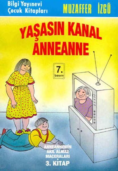 Yaşasın Kanal Anneanne Anneannemin Akıl Almaz Maceraları 3. Kitap