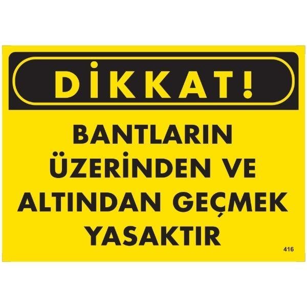 Dikkat Bantların Üzerinden Ve Altından Geçmek Yasaktır  Uyarı LevhasıİSG-416-2535SDikkat Bantların Üzerinden Ve Altından Geçmek Yasaktır  Uyarı Levhası