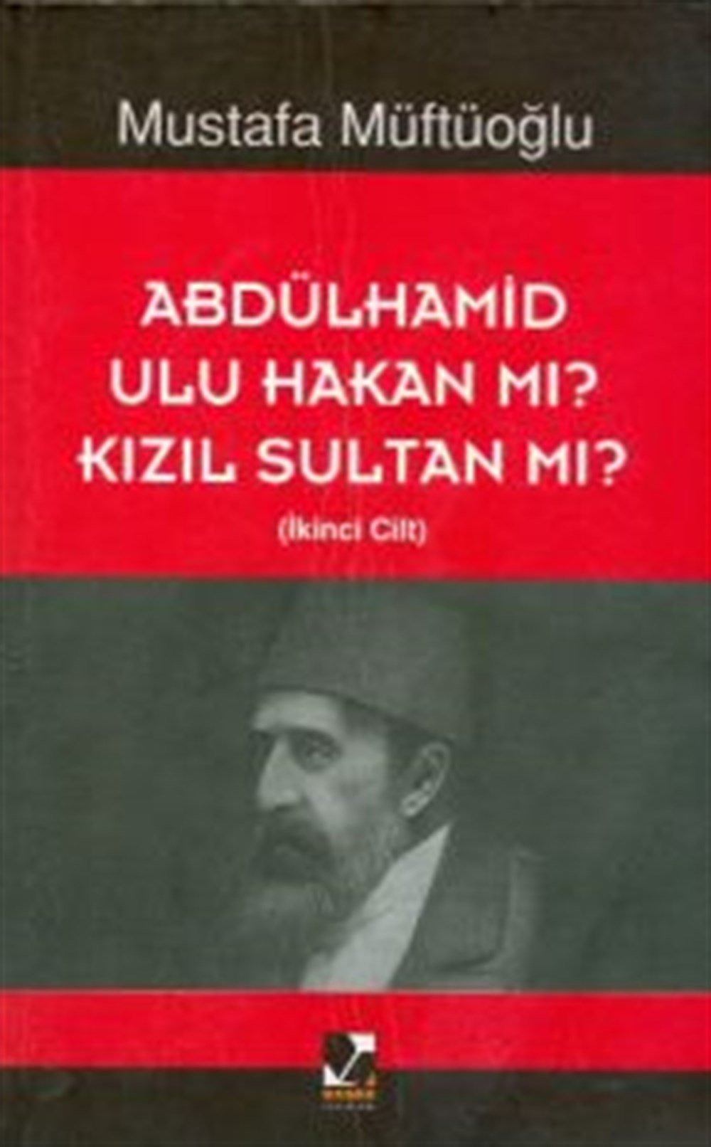 Abdülhamid Ulu Hakan Mı? Kızıl Sultan Mı? İkinci Cilt Mustafa Müftüoğlu Başak Yayınları