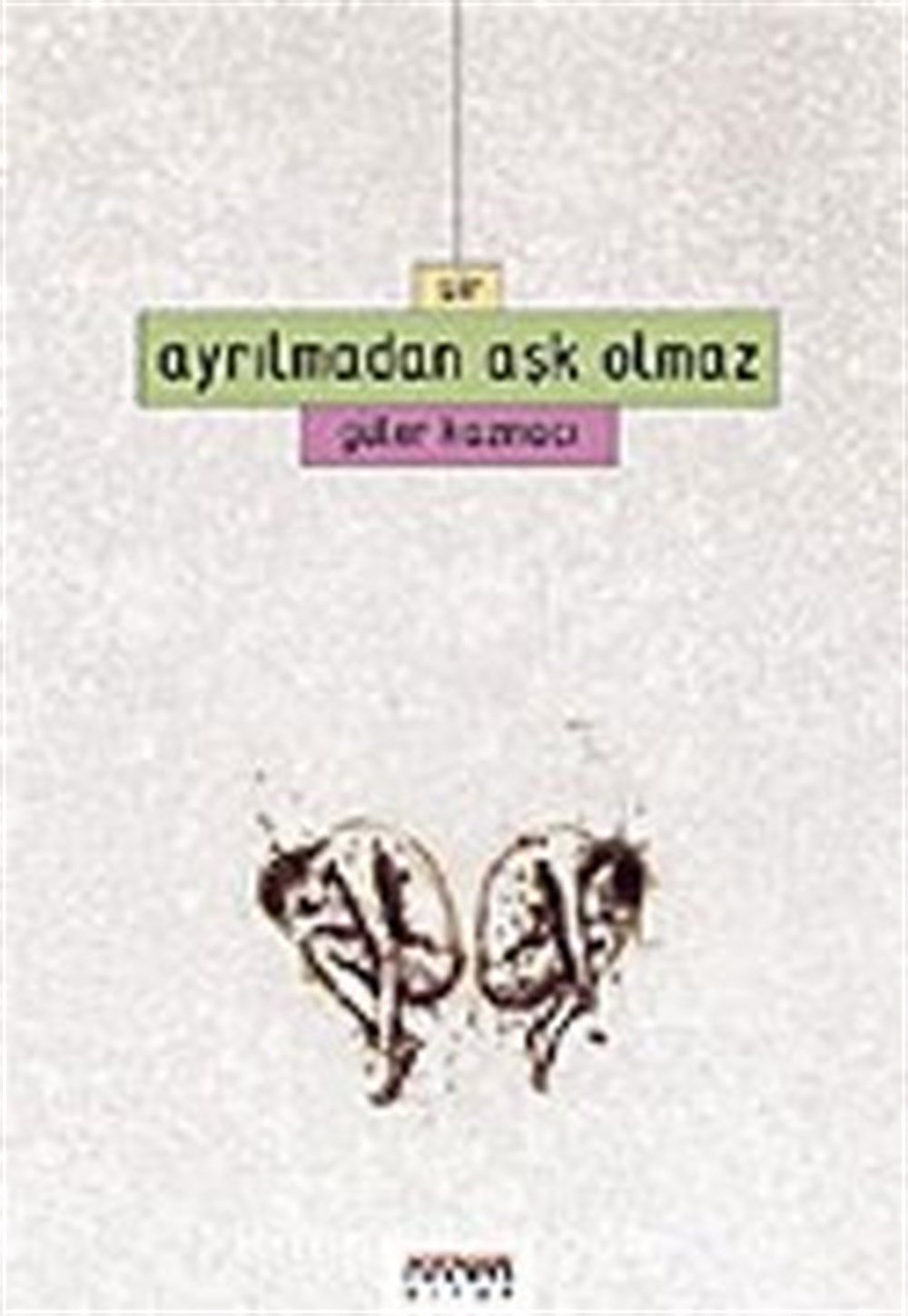 Ayrılmadan Aşk Olmaz Güler Kazmacı Neden Kitap