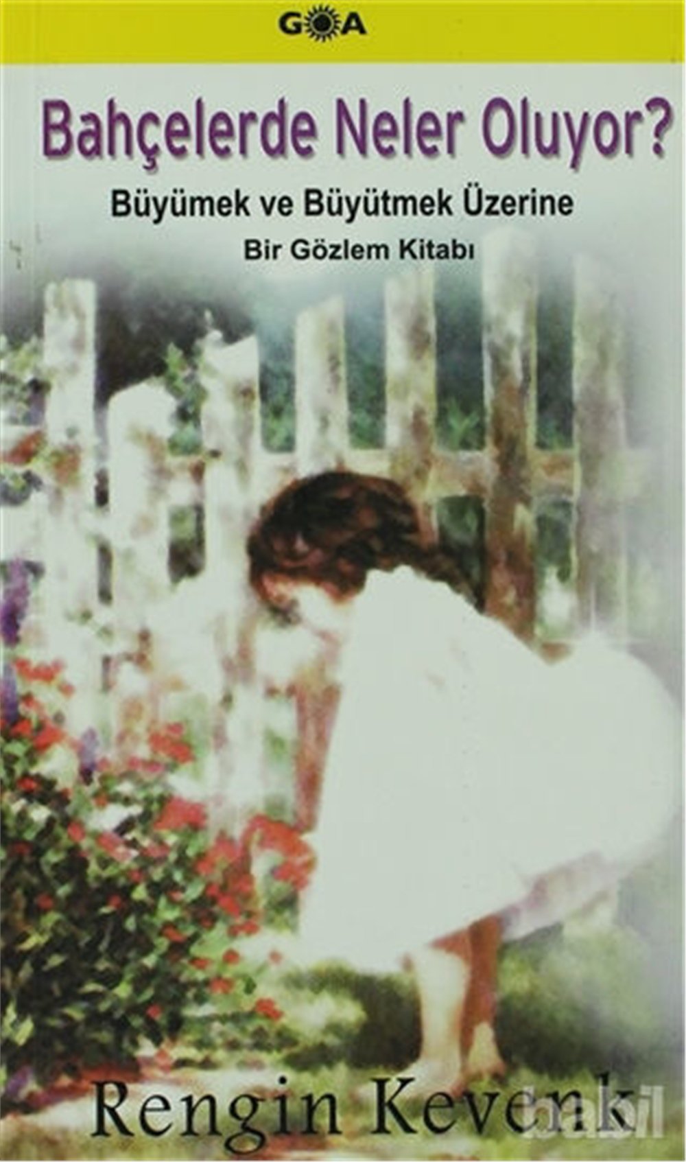 Bahçelerde Neler Oluyor? - Rengin Kevenk - Goa Yayınları