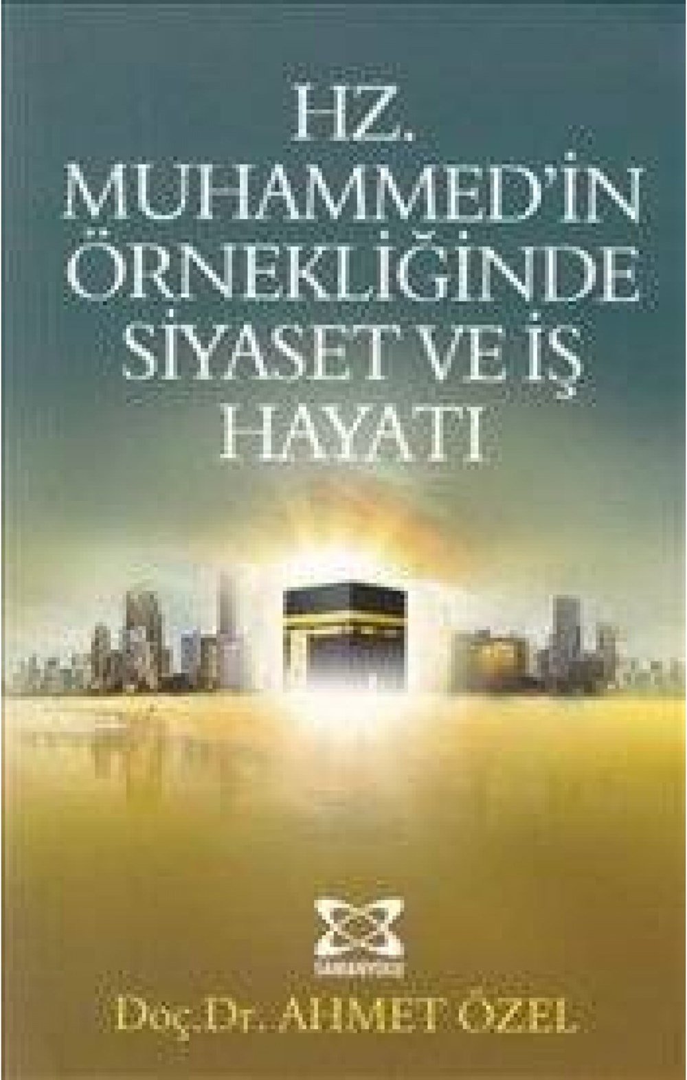 Hz. Muhammedin Önderliğinde Siyaset ve İş Yaşamı Ahmet Özel Karakutu Yayınları