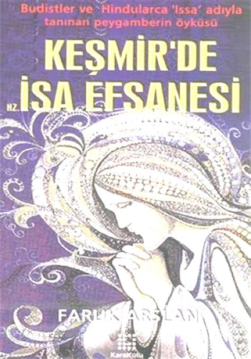 Keşmirde Hz. İsa Efsanesi Faruk Arslan Karakutu Yayınları