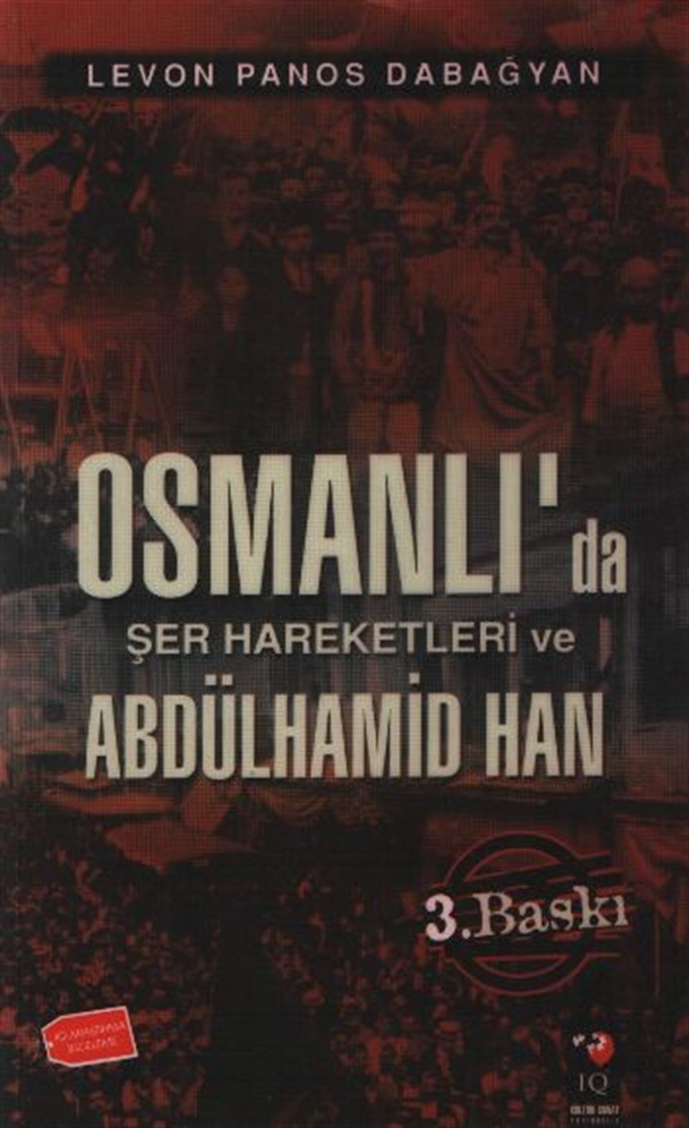 Osmanlıda şer hareketleri ve II. Abdülhamid Han Levon Panos Dabağyan IQ Kültür Sanat Yayıncılık