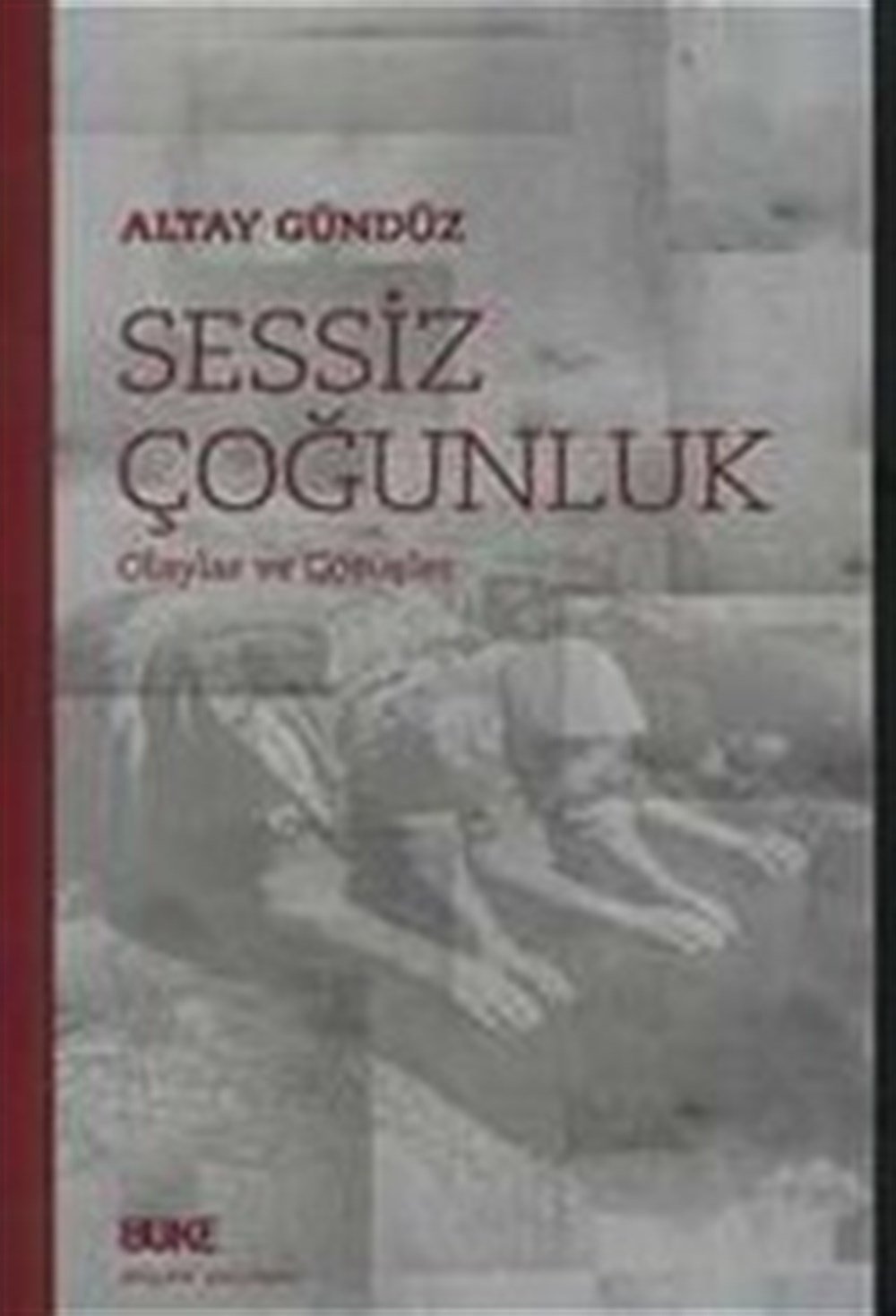 Sessiz Çoğunluk; Olaylar ve Görüşler Altay Gündüz Büke Yayınevi