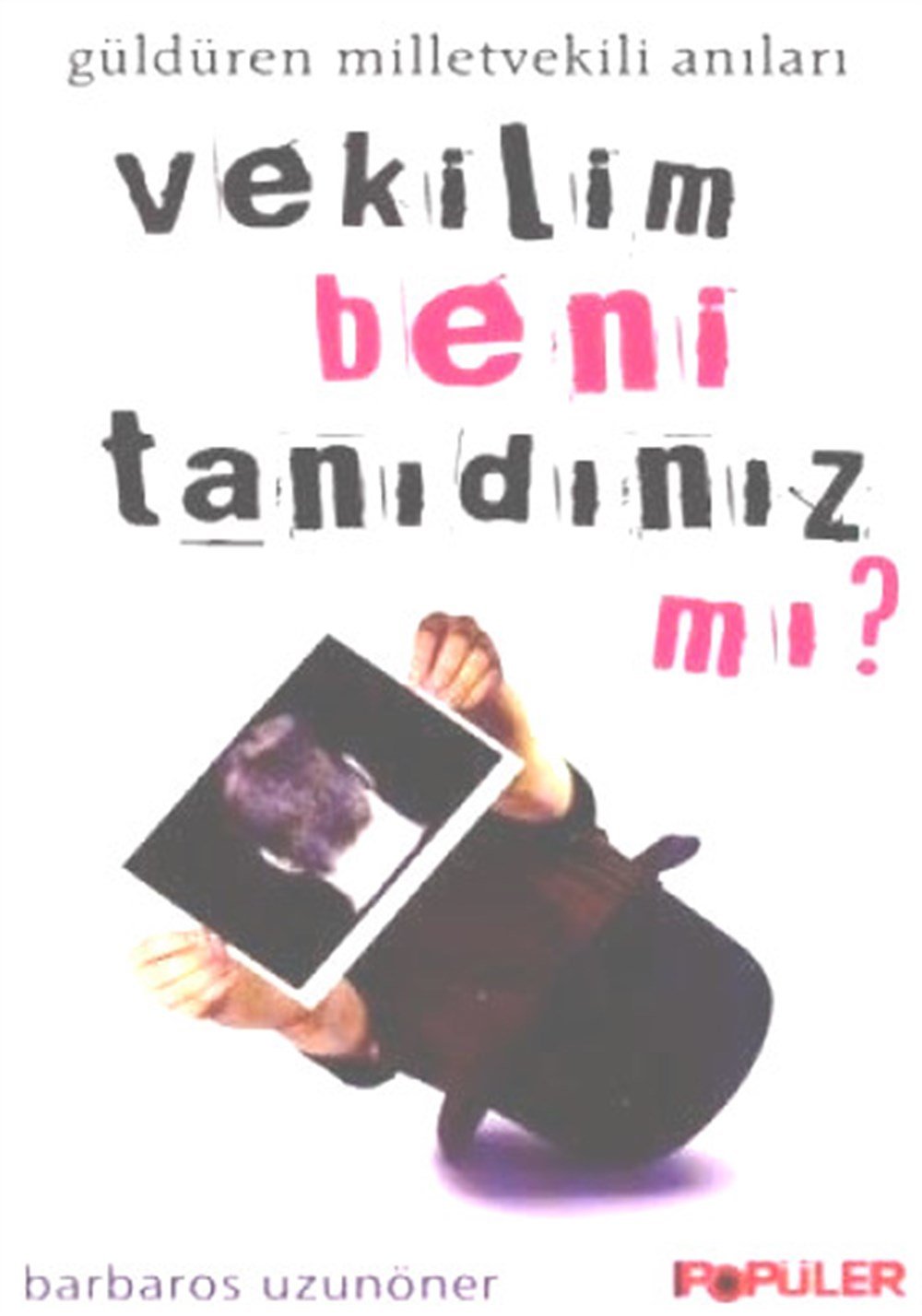 Vekilim Beni Tanıdınız mı? Güldüren Milletvekili Anıları Barbaros Uzuner Popüler Kitaplar