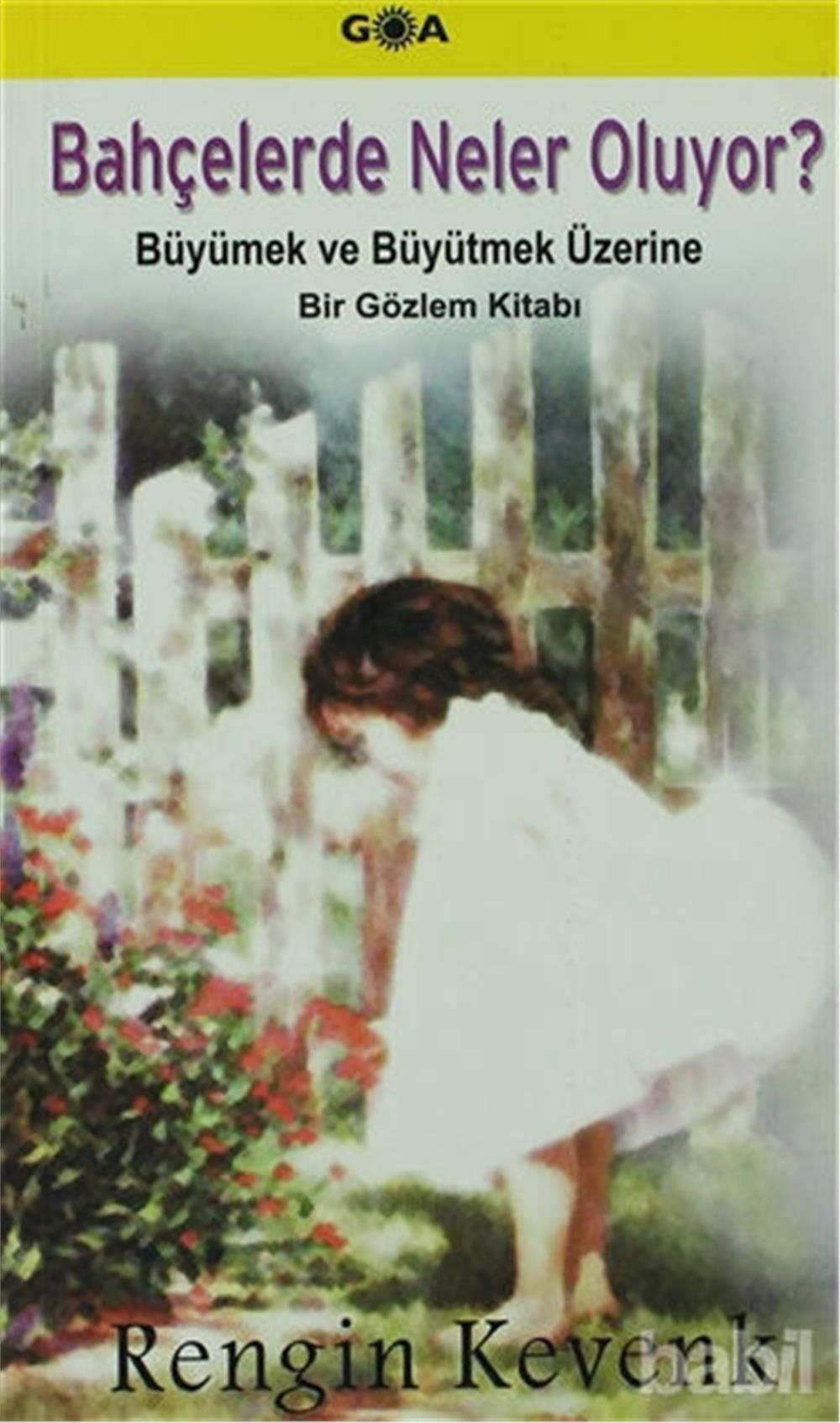 Bahçelerde Neler Oluyor? - Rengin Kevenk - Goa Yayınları