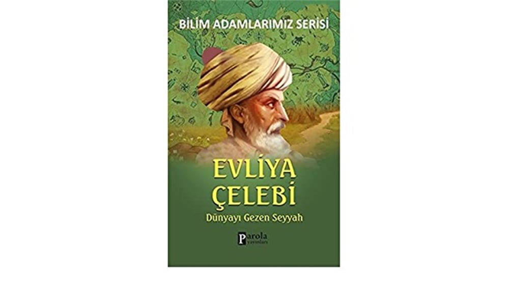 Dünyayı Gezen Seyyah Evliya Çelebi - Ali Kuzu - Parola Yayınları
