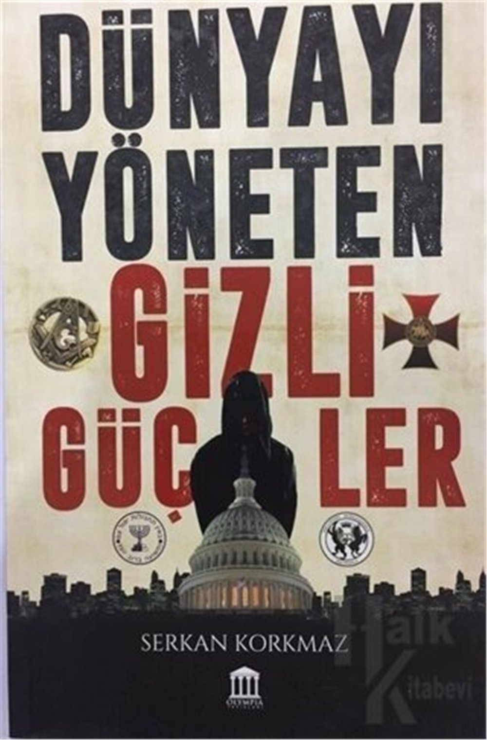 Dünyayı Yöneten Gizli Güçler - Serkan Korkmaz - Olympıa Yayınları