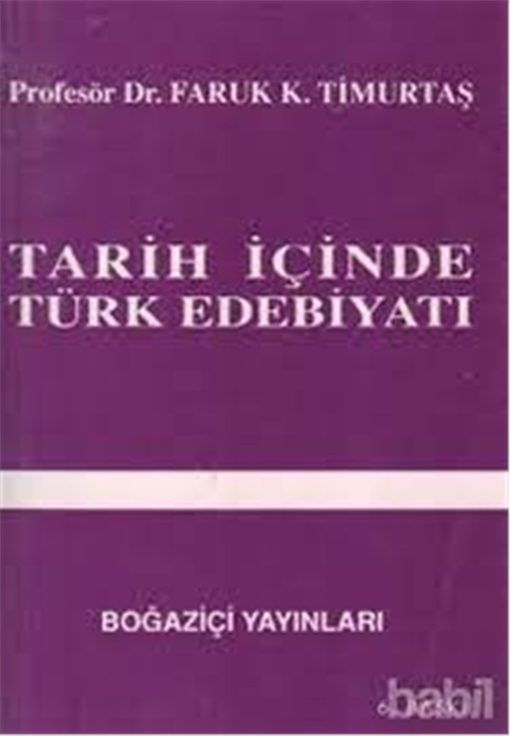 Tarih İçinde Türk Edebiyatı - Faruk K. Timurtaş - Boğaziçi Yayınları