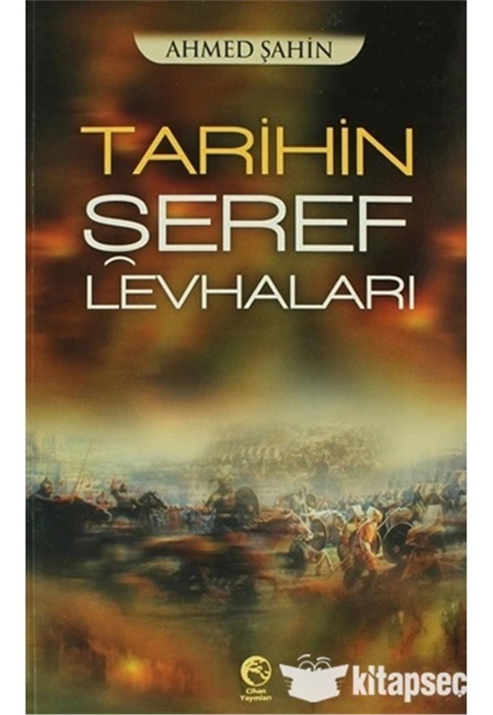 Tarihin Şeref Levhaları - Ahmet Şahin - Cihan Yayınları