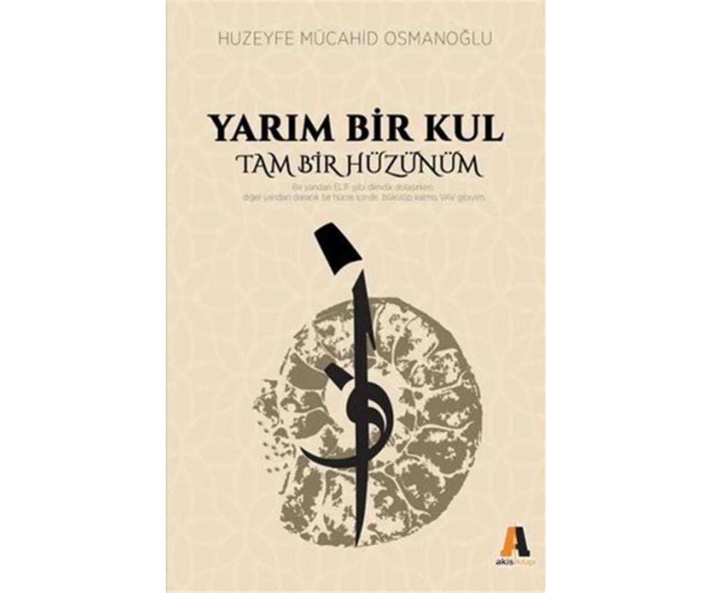 Yarım Bir Kul Tam Bir Hüzünüm  - Huzeyfe Mücahid Osmanoğlu - Akis Kitap