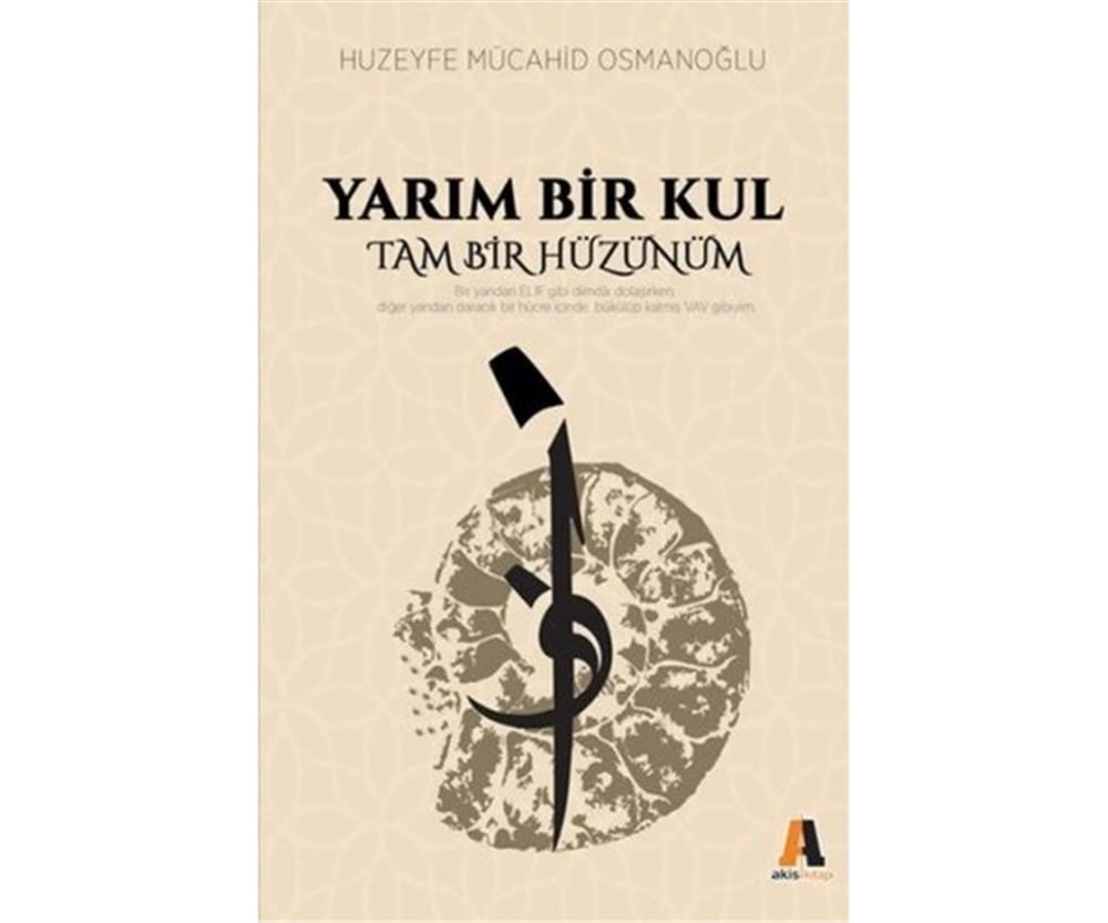 Yarım Bir Kul Tam Bir Hüzünüm  - Huzeyfe Mücahid Osmanoğlu - Akis Kitap