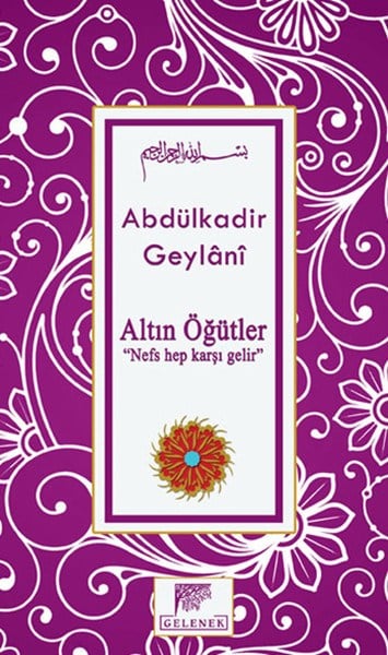 Altın Öğütler  “Nefs Hep Karşı Gelir”