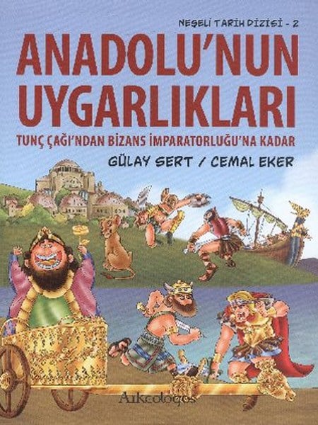 Anadolu'nun Uygarlıkları  Tunç Çağı'ndan Bizans İmparatorluğu'na Kadar / Neşeli Tarih Dizisi - 2