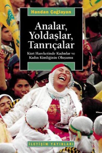 Analar Yoldaşlar Tanrıçalar  Kürt Hareketinde Kadınlar ve Kadın Kimliğinin Oluşumu