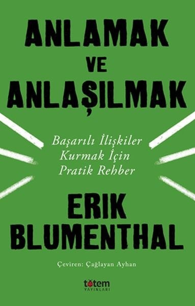 Anlamak ve Anlaşılmak - Başarılı İlişkiler Kurmak İçin Pratik Rehber