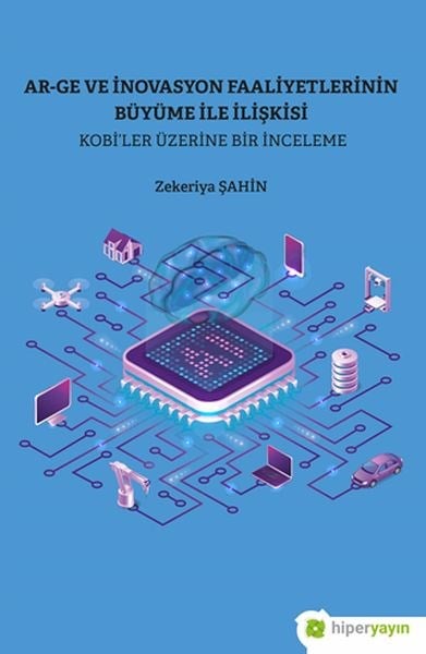 Ar-Ge ve İnovasyon Faaliyetlerinin Büyüme İle İlişkisi Kobi’ler Üzerine Bir İnceleme