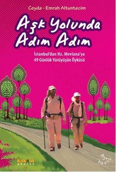 Aşk Yolunda Adım Adım  İstanbul’dan Hz. Mevlana’ya 49 Günlük Yürüyüşün Öyküsü