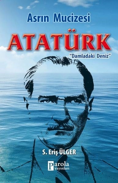 Asrın Mucizesi Atatürk - Damladaki Deniz
