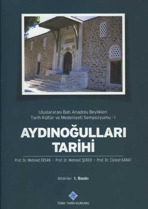 Aydınoğulları Tarihi  Uluslararası Batı Anadolu Beylikleri Tarih Kültür ve Medeniyeti Sempozyumu