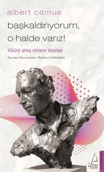 Başkaldırıyorum, O Halde Varız - Yükünü Almış Olmanın Felsefesi