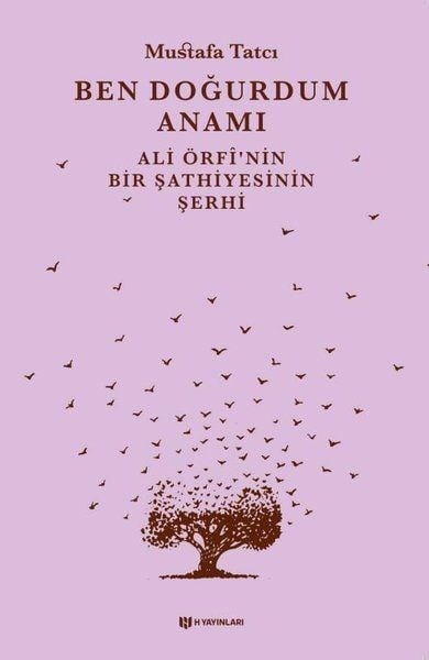 Ben Doğurdum Anamı - Ali Örfînin Bir Şathiyesinin Şerhi
