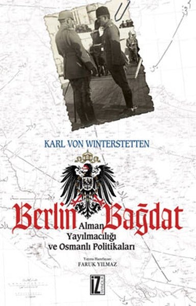 Berlin - Bağdat  Alman Yayılmacılığı ve Osmanlı Politikaları
