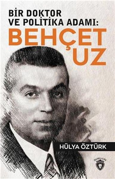 Bir Doktor ve Politika Adamı: Behçet Uz