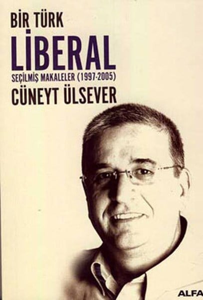 Bir Türk Liberal / Seçilmiş Makaleler 1997-2005
