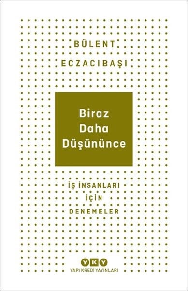 Biraz Daha Düşününce - İş İnsanları İçin Denemeler