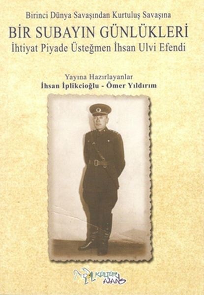 Birinci Dünya Savaşından Kutuluş Savaşına Bir Subayın Günlükleri