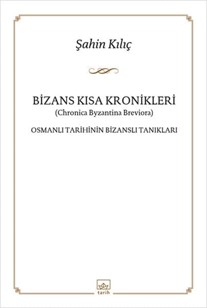 Bizans Kısa Kronikleri  Osmanlı Tarihinin Bizanslı Tanıkları
