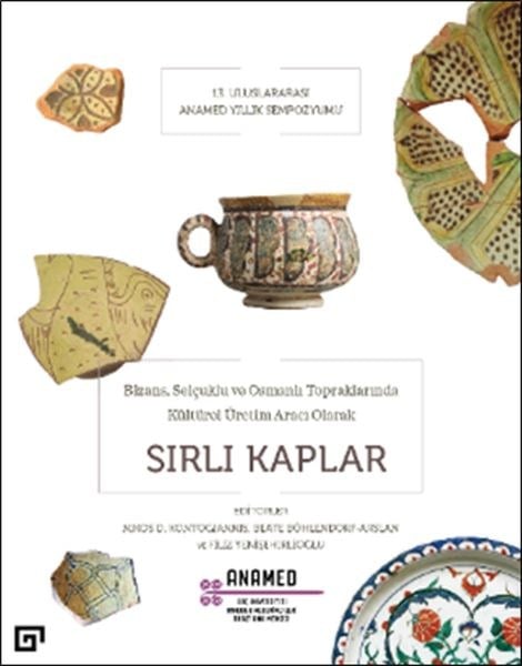 Bizans, Selçuklu ve Osmanlı Topraklarında Kültürel Üretim Aracı Olarak Sırlı Kaplar