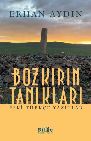 Bozkırın Tanıkları -  Eski Türkçe Yazıtlar