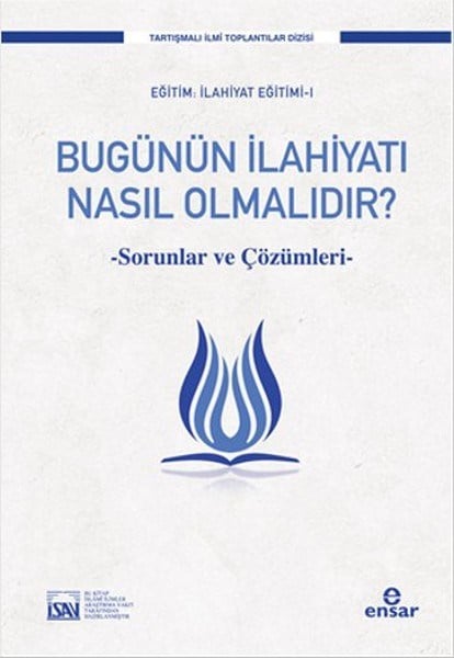 Bugünün İlahiyatı Nasıl Olmalıdır?  Sorunlar ve Çözüm Önerileri
