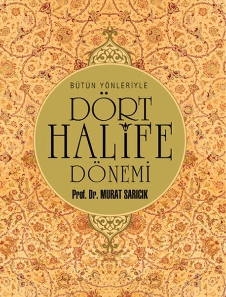 Bütün Yönleriyle Dört Halife Dönemi