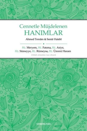 Cennetle Müjdelenen Hanımlar  Hz. Meryem, Hz. Fatıma, Hz. Asiye, Hz. Sümeyye, Hz. Rümeysa Hz. Üm