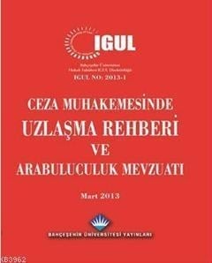 Ceza Muhakemesinde Uzlaşma Rehberi ve Arabuluculuk Mevzuatı