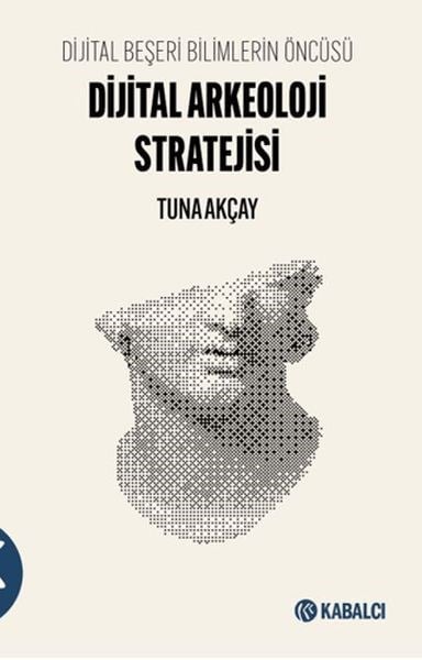 Dijital Beşeri Bilimlerin Öncüsü-Dijital Arkeoloji Stratejisi