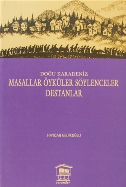 Doğu Karadeniz - Masallar Öyküler Söylenceler Destanlar