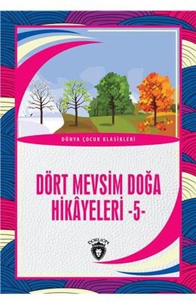Dört Mevsim Doğa Hikayeleri - 5 - Dünya Çocuk Klasikleri (7-12 Yaş)