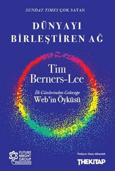 Dünyayı Birleştiren Ağ İlk Günlerinden Geleceğe Web’in Öyküsü